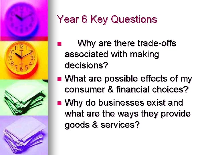 Year 6 Key Questions Why are there trade-offs associated with making decisions? n What