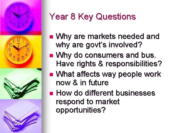 Year 8 Key Questions Why are markets needed and why are govt’s involved? n