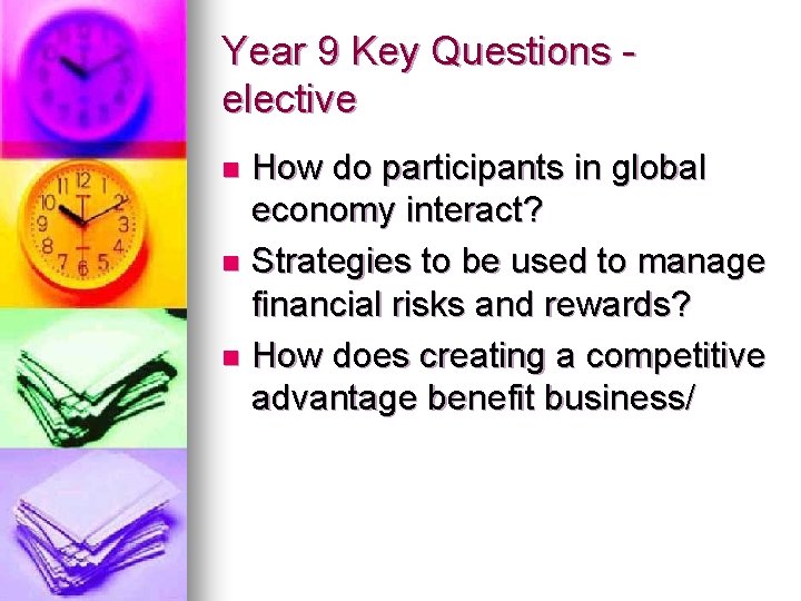 Year 9 Key Questions elective How do participants in global economy interact? n Strategies