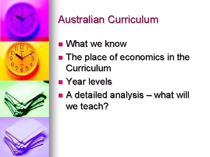 Australian Curriculum What we know n The place of economics in the Curriculum n
