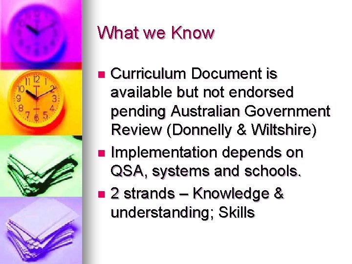 What we Know Curriculum Document is available but not endorsed pending Australian Government Review