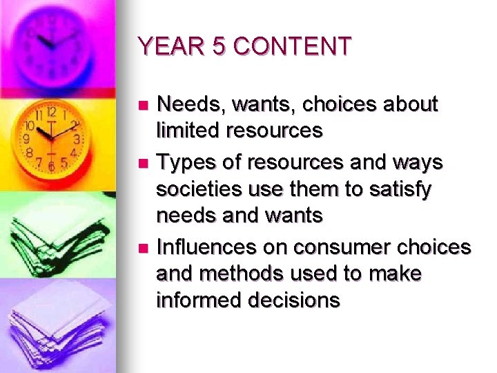 YEAR 5 CONTENT Needs, wants, choices about limited resources n Types of resources and