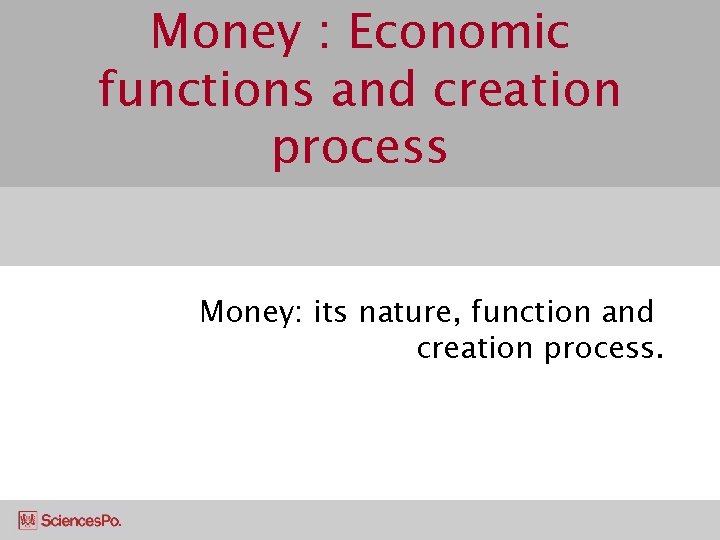 Money : Economic functions and creation process Money: its nature, function and creation process.