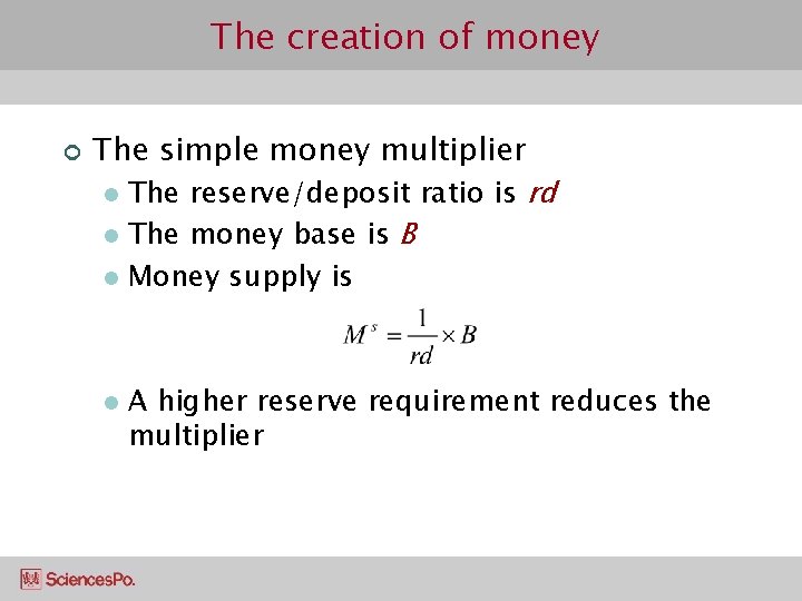 The creation of money ¢ The simple money multiplier The reserve/deposit ratio is rd