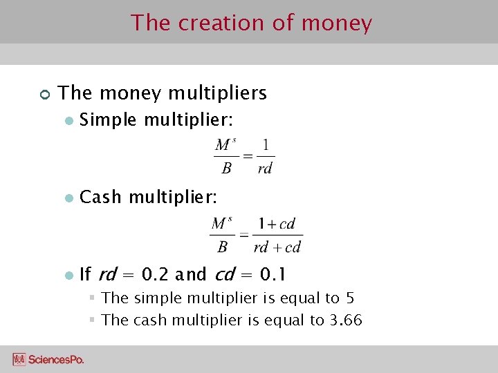 The creation of money ¢ The money multipliers l Simple multiplier: l Cash multiplier:
