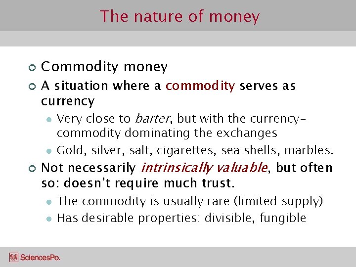 The nature of money ¢ ¢ Commodity money A situation where a commodity serves