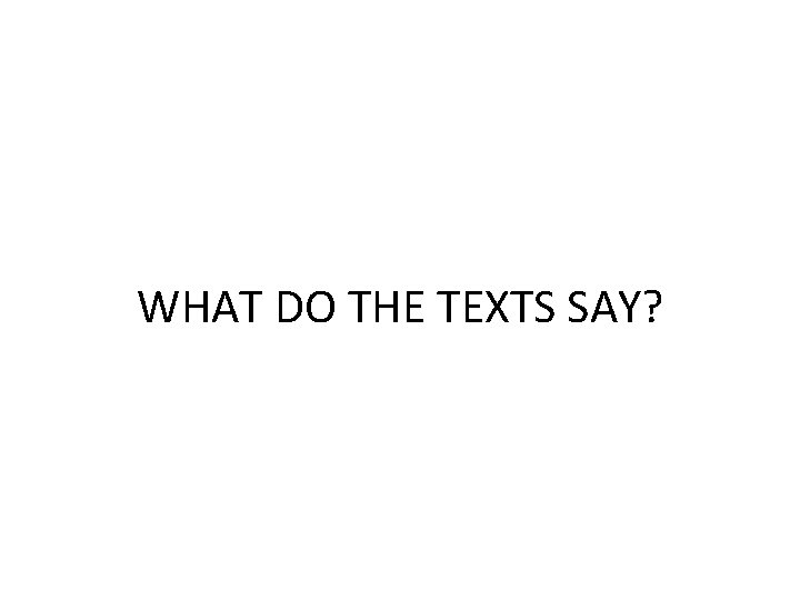 WHAT DO THE TEXTS SAY? 