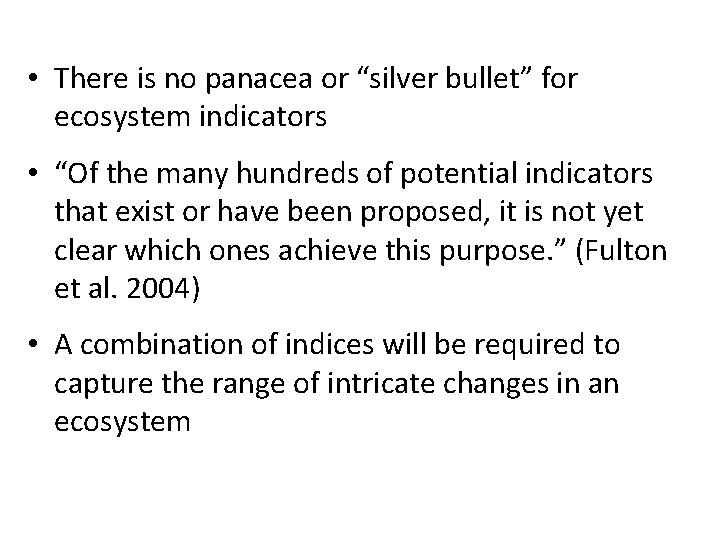  • There is no panacea or “silver bullet” for ecosystem indicators • “Of