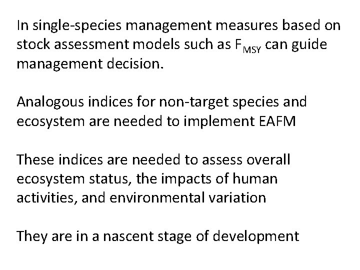 In single-species management measures based on stock assessment models such as FMSY can guide