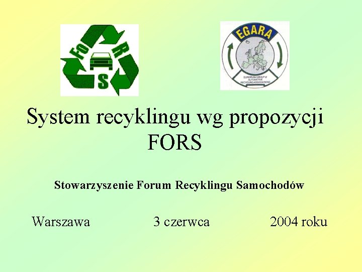 System recyklingu wg propozycji FORS Stowarzyszenie Forum Recyklingu Samochodów Warszawa 3 czerwca 2004 roku