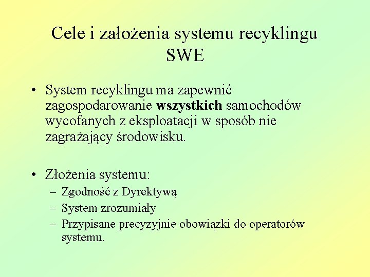 Cele i założenia systemu recyklingu SWE • System recyklingu ma zapewnić zagospodarowanie wszystkich samochodów