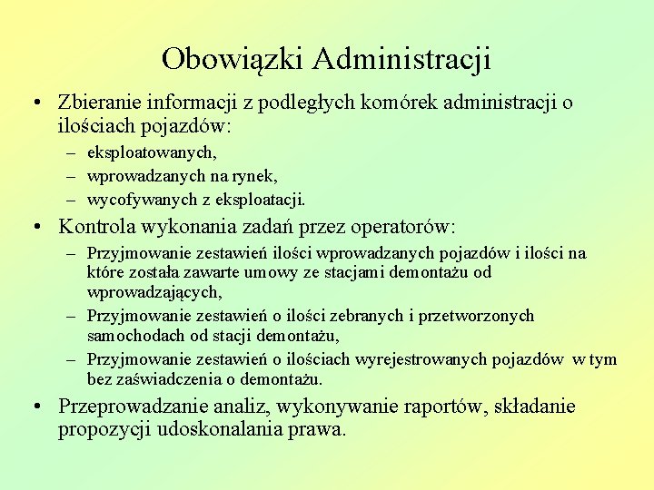 Obowiązki Administracji • Zbieranie informacji z podległych komórek administracji o ilościach pojazdów: – eksploatowanych,