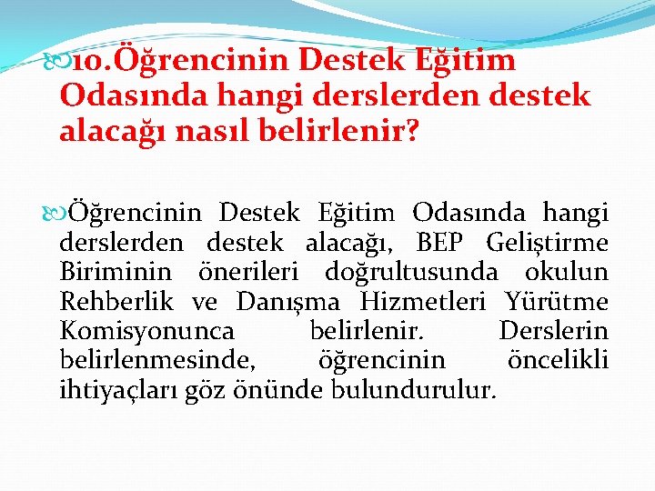  10. Öğrencinin Destek Eğitim Odasında hangi derslerden destek alacağı nasıl belirlenir? Öğrencinin Destek