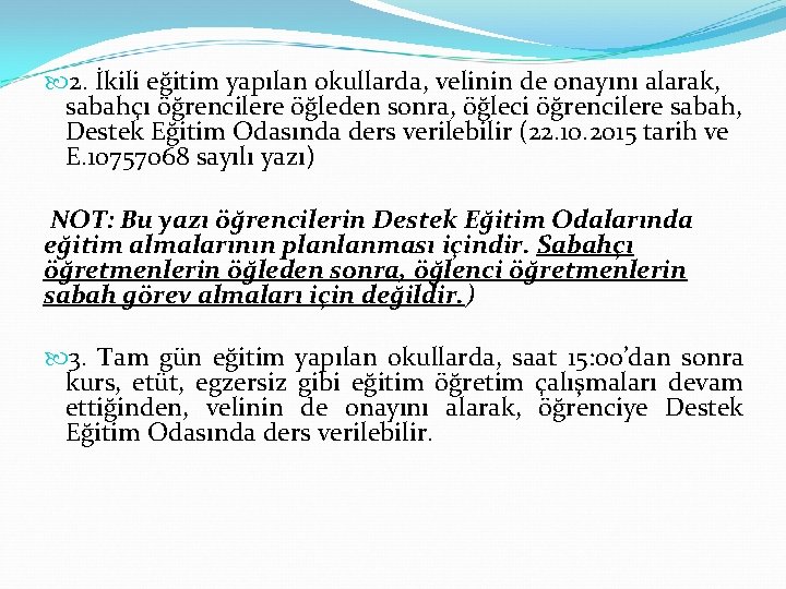  2. İkili eğitim yapılan okullarda, velinin de onayını alarak, sabahçı öğrencilere öğleden sonra,