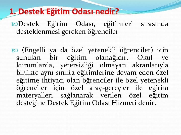 1. Destek Eğitim Odası nedir? Destek Eğitim Odası, eğitimleri desteklenmesi gereken öğrenciler sırasında (Engelli