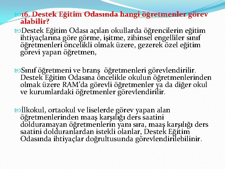  16. Destek Eğitim Odasında hangi öğretmenler görev alabilir? Destek Eğitim Odası açılan okullarda