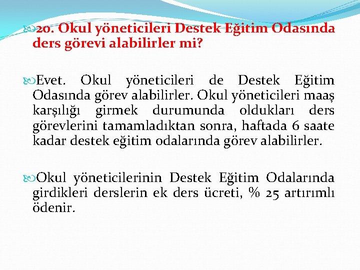  20. Okul yöneticileri Destek Eğitim Odasında ders görevi alabilirler mi? Evet. Okul yöneticileri