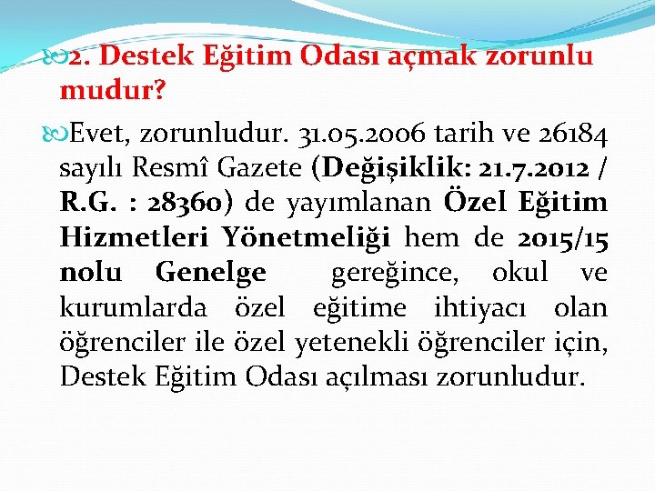  2. Destek Eğitim Odası açmak zorunlu mudur? Evet, zorunludur. 31. 05. 2006 tarih