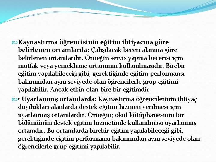  Kaynaştırma öğrencisinin eğitim ihtiyacına göre belirlenen ortamlarda: Çalışılacak beceri alanına göre belirlenen ortamlardır.