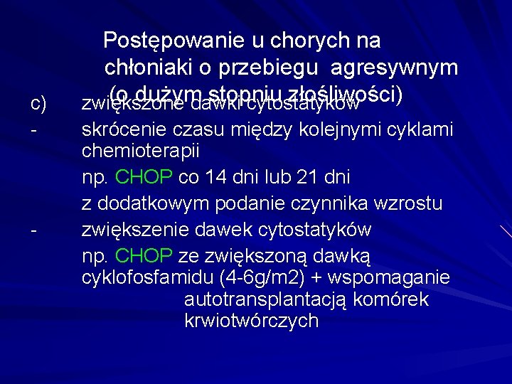 c) - - Postępowanie u chorych na chłoniaki o przebiegu agresywnym (o dużym stopniu