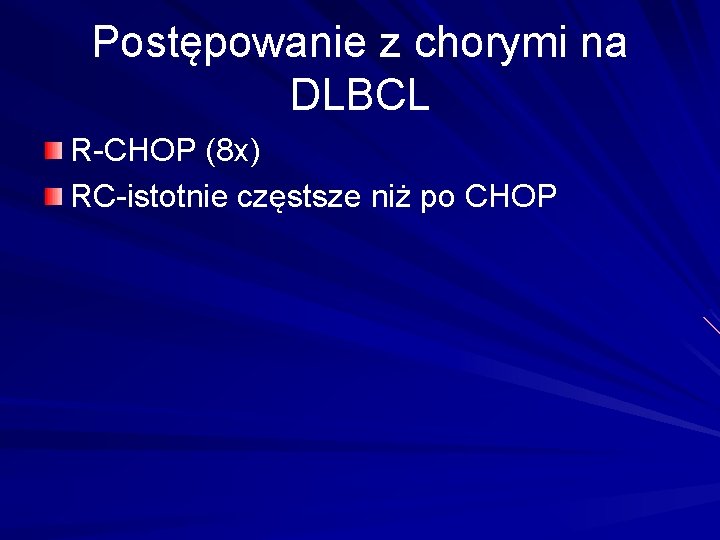 Postępowanie z chorymi na DLBCL R-CHOP (8 x) RC-istotnie częstsze niż po CHOP 