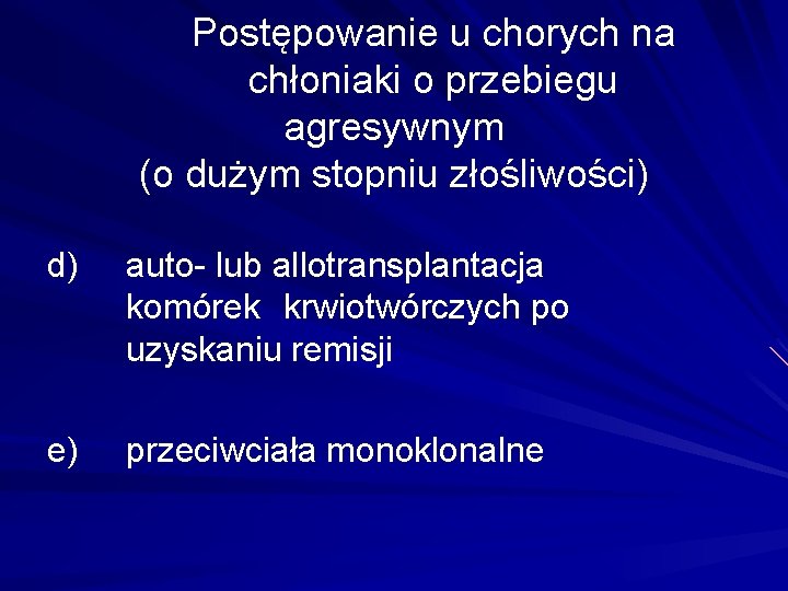 Postępowanie u chorych na chłoniaki o przebiegu agresywnym (o dużym stopniu złośliwości) d) auto-