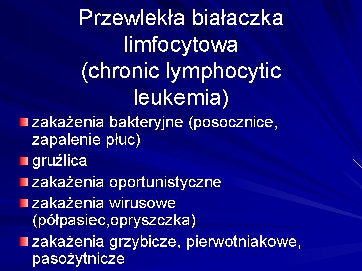 Przewlekła białaczka limfocytowa (chronic lymphocytic leukemia) zakażenia bakteryjne (posocznice, zapalenie płuc) gruźlica zakażenia oportunistyczne