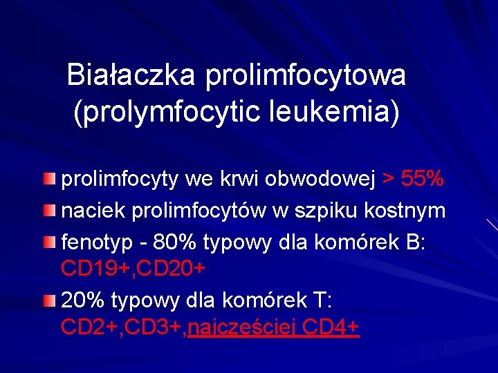 Białaczka prolimfocytowa (prolymfocytic leukemia) prolimfocyty we krwi obwodowej > 55% naciek prolimfocytów w szpiku