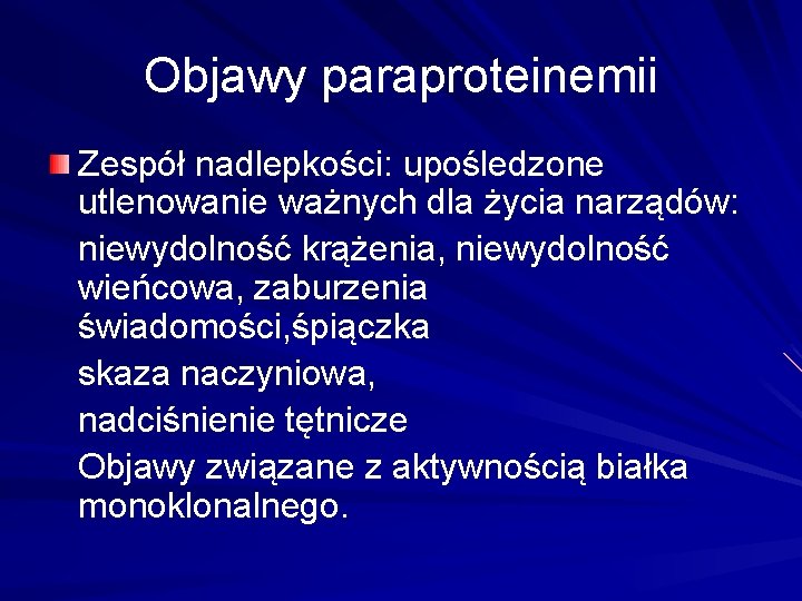 Objawy paraproteinemii Zespół nadlepkości: upośledzone utlenowanie ważnych dla życia narządów: niewydolność krążenia, niewydolność wieńcowa,