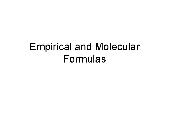 Empirical and Molecular Formulas 