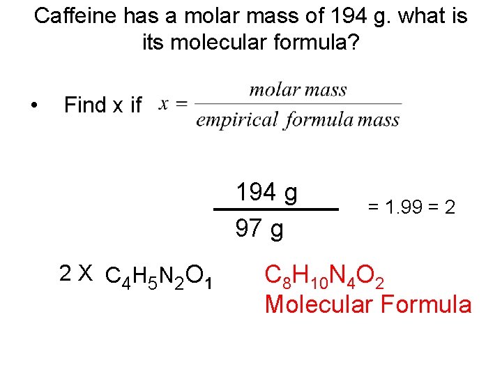 Caffeine has a molar mass of 194 g. what is its molecular formula? •