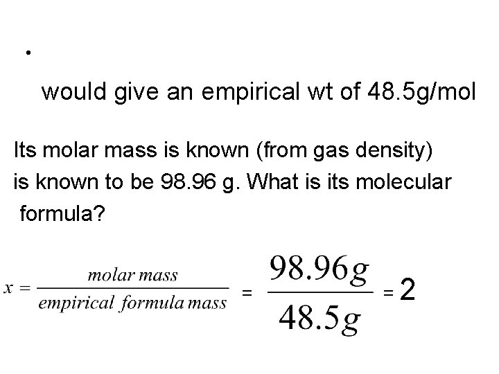  • would give an empirical wt of 48. 5 g/mol Its molar mass