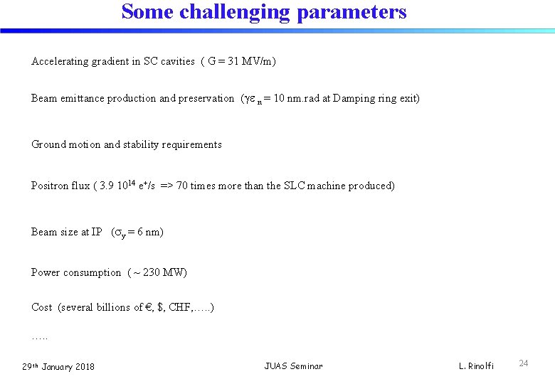 Some challenging parameters Accelerating gradient in SC cavities ( G = 31 MV/m) Beam