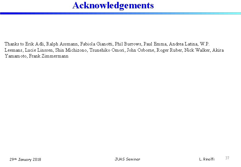 Acknowledgements Thanks to Erik Adli, Ralph Assmann, Fabiola Gianotti, Phil Burrows, Paul Emma, Andrea