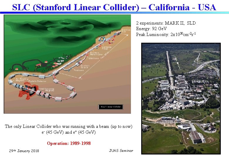 SLC (Stanford Linear Collider) – California - USA 2 experiments: MARK II, SLD Energy: