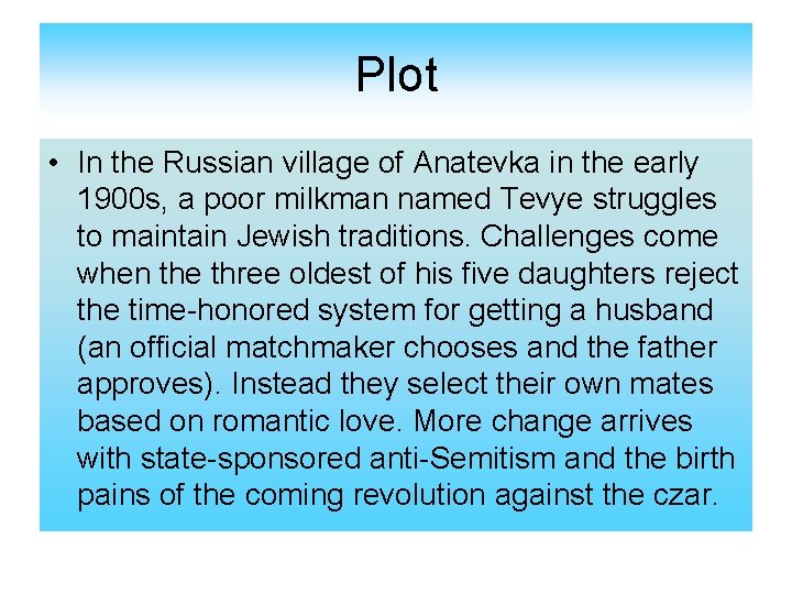 Plot • In the Russian village of Anatevka in the early 1900 s, a