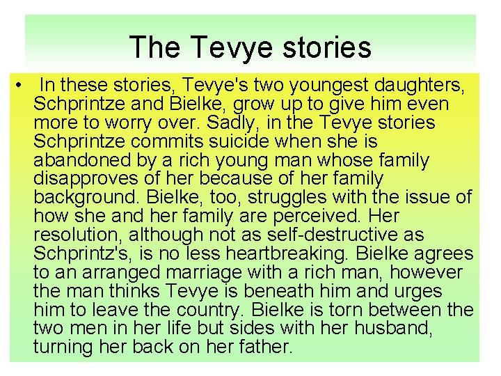 The Tevye stories • In these stories, Tevye's two youngest daughters, Schprintze and Bielke,