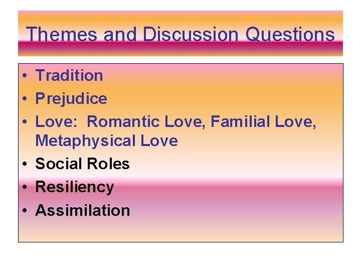 Themes and Discussion Questions • Tradition • Prejudice • Love: Romantic Love, Familial Love,
