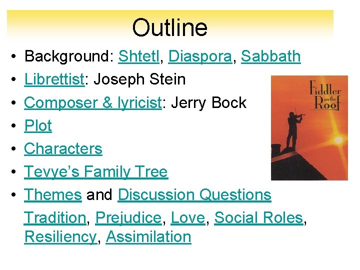 Outline • • Background: Shtetl, Diaspora, Sabbath Librettist: Joseph Stein Composer & lyricist: Jerry