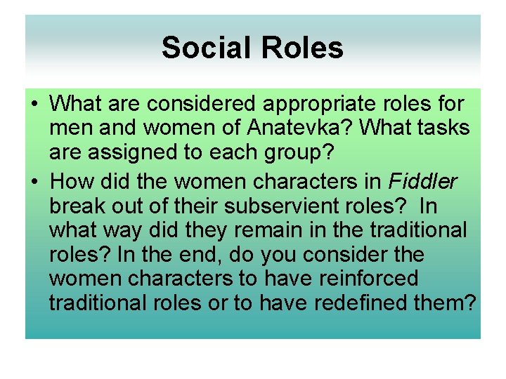 Social Roles • What are considered appropriate roles for men and women of Anatevka?