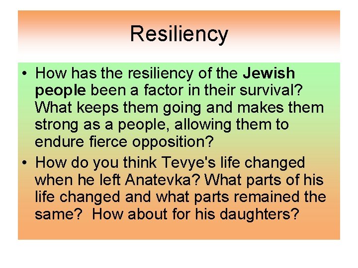 Resiliency • How has the resiliency of the Jewish people been a factor in