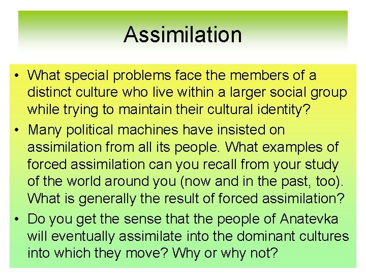 Assimilation • What special problems face the members of a distinct culture who live