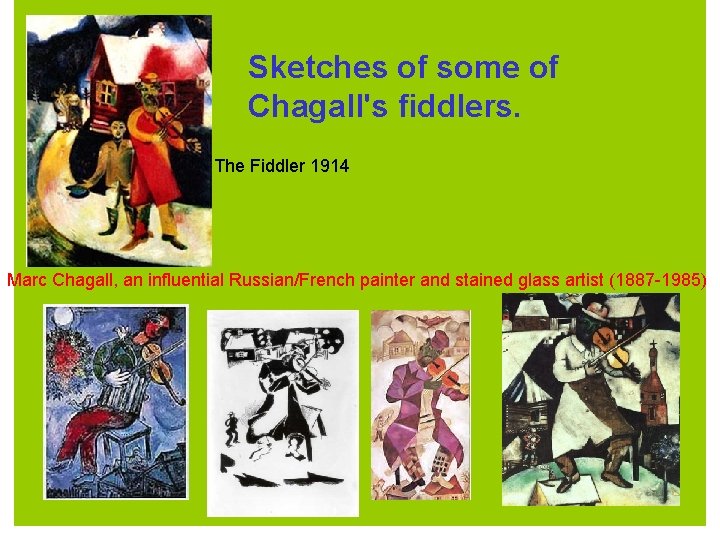 Sketches of some of Chagall's fiddlers. The Fiddler 1914 Marc Chagall, an influential Russian/French