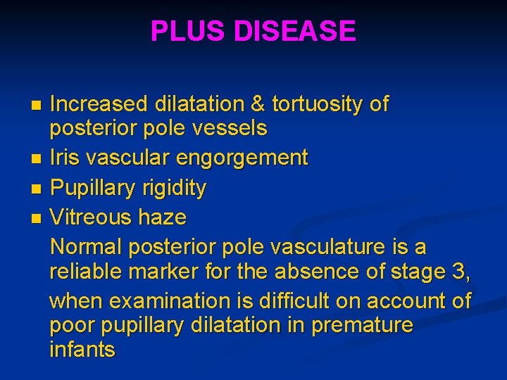 PLUS DISEASE Increased dilatation & tortuosity of posterior pole vessels n Iris vascular engorgement