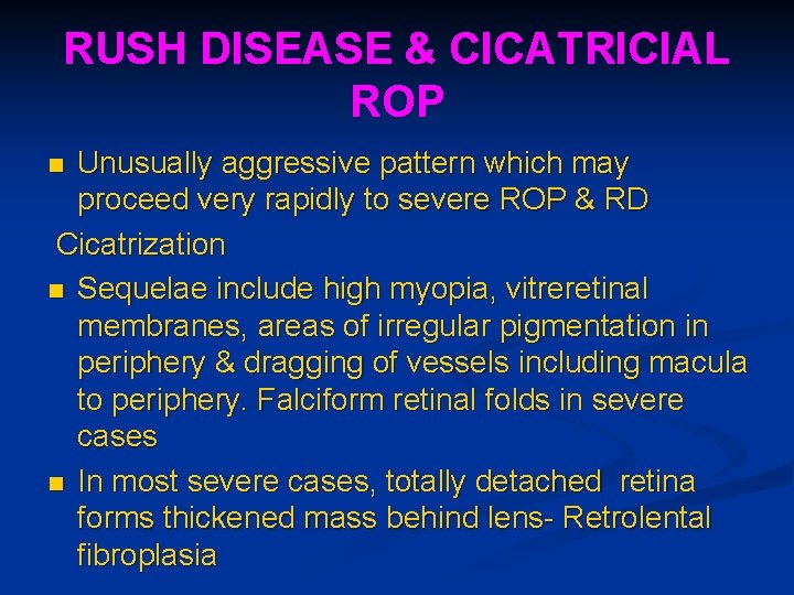 RUSH DISEASE & CICATRICIAL ROP Unusually aggressive pattern which may proceed very rapidly to