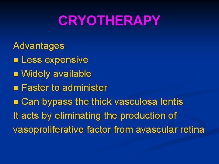 CRYOTHERAPY Advantages n Less expensive n Widely available n Faster to administer n Can