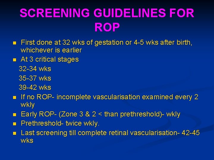 SCREENING GUIDELINES FOR ROP First done at 32 wks of gestation or 4 -5