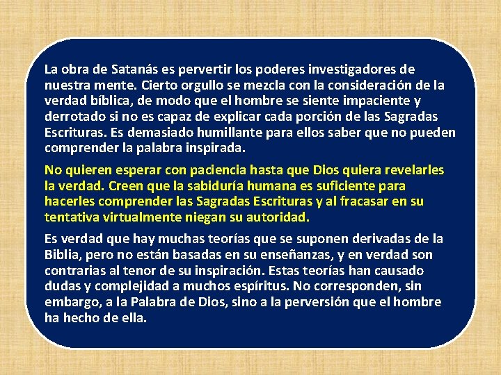 La obra de Satanás es pervertir los poderes investigadores de nuestra mente. Cierto orgullo