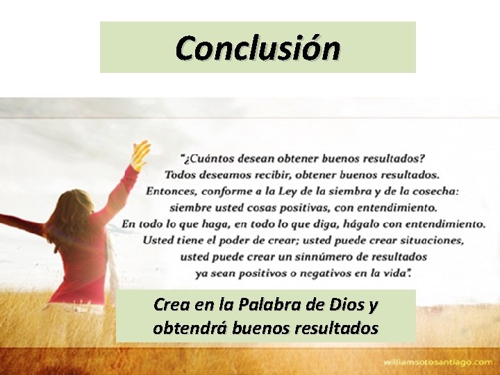 Conclusión Crea en la Palabra de Dios y obtendrá buenos resultados 