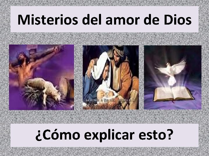 Misterios del amor de Dios ¿Cómo explicar esto? 